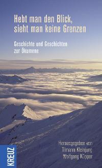 Cover des Buches "Hebt man den Blick, sieht man keine Grenzen". Der Beitrag "Ökumenische Verzauberung" von Georg Magirius habe eine außergewöhnliche "sprachliche Brillanz". So urteilt Reiner Andreas Neuschäfer