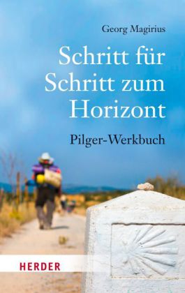 Buchcover - Schritt für Schritt zum Horizont Werkbuch Pilgern Von Georg Magirius im Herder Verlag